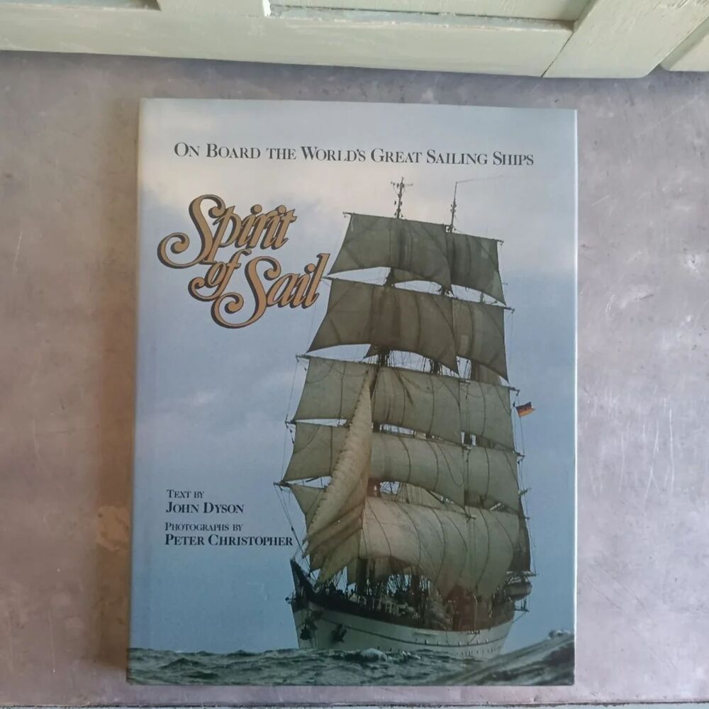Spirit of Sail: On Board the World's Great Sailing Ships By John Dyson Hardcover